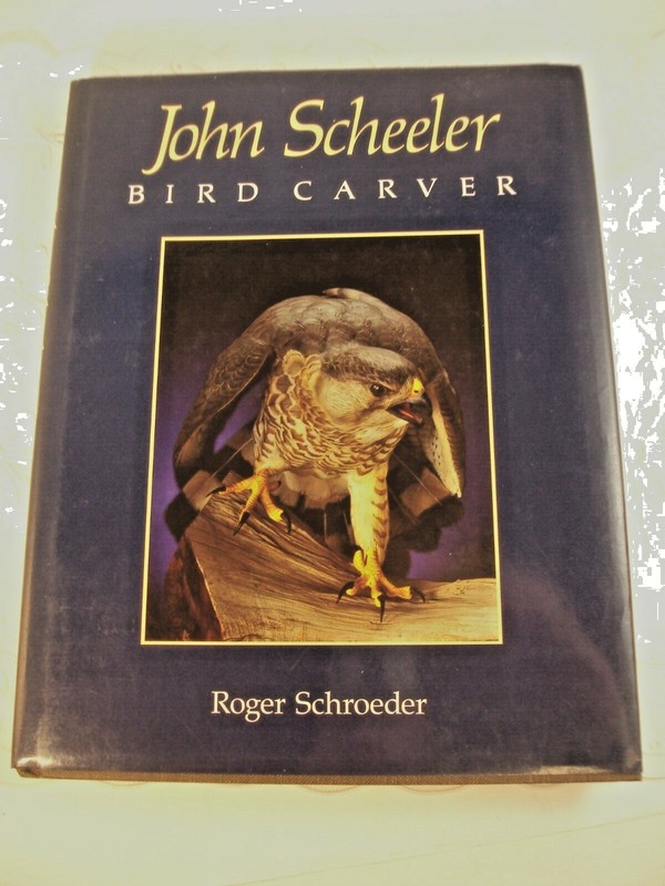 John Scheeler Bird Carver Roger Schroeder Hard Back Dust Cover 287 Pages