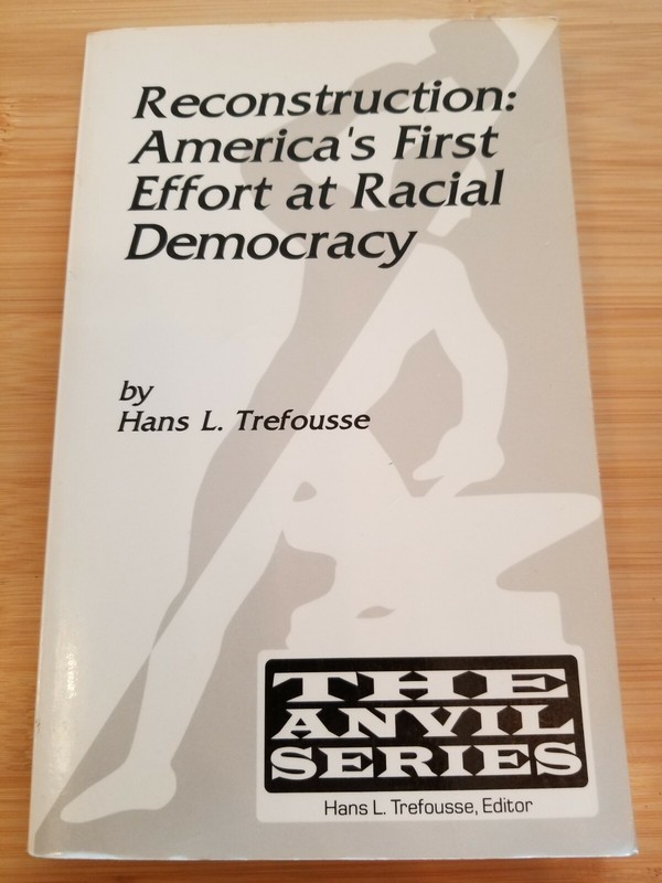 RECONSTRUCTION : Americas First Effort at Racial Democracy By Hans L. Trefousse