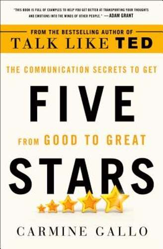 Five Stars: The Communication Secrets to Get from Good to Great by Carmine Gallo