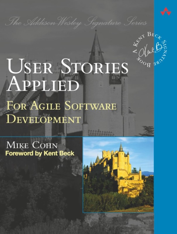 User Stories Applied: For Agile Software Development ) by Mike Cohn