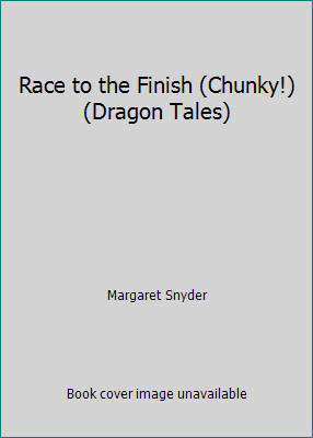 Race to the Finish (Chunky!) (Dragon Tales) by Margaret Snyder