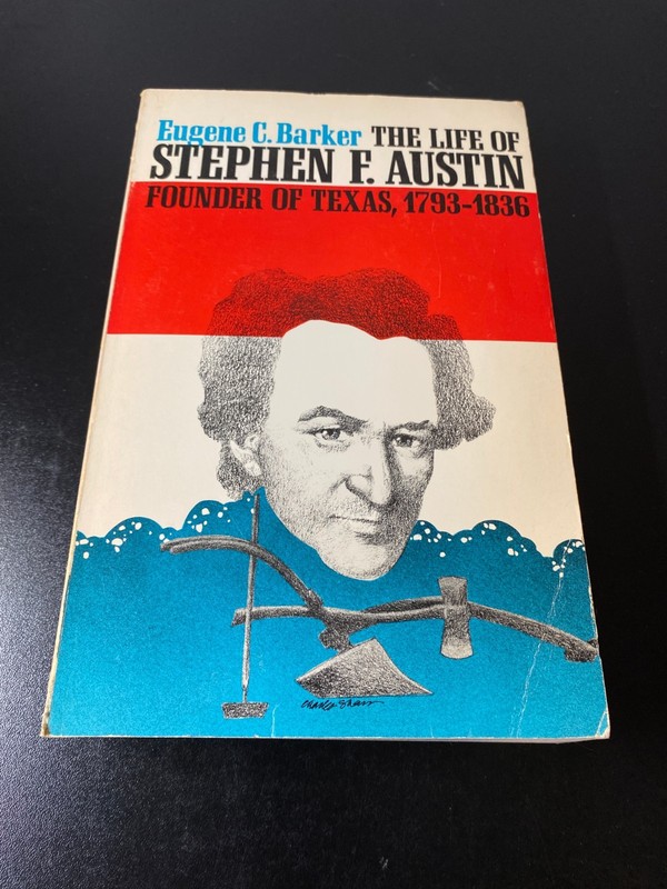 The Life of Stephen F. Austin: Founder of Texas, 1793–1836 (1980 PB)