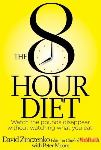 8-Hour Diet : Watch the Pounds Disappear Without Watching What You Eat! by…