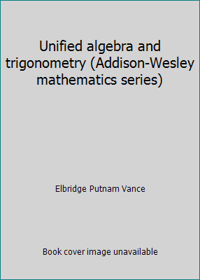 Unified algebra and trigonometry (Addison-Wesley mathematics series)
