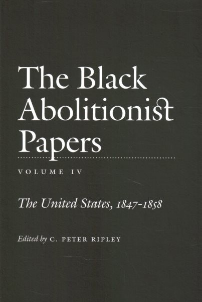 Black Abolitionist Papers : The United States 1847-1858, Paperback by Ripley,…