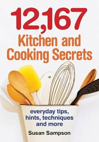 12,167 Kitchen and Cooking Secrets: Everyday Tips, Hints, Techniq – VERY GOOD