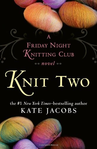 Knit Two: A Friday Night Knitting Club Novel by Jacobs, Kate
