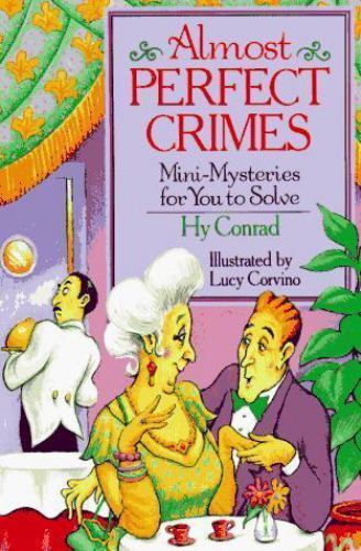 Almost Perfect Crimes: Mini-Mysteries For You To Solve by Hy Conrad