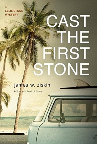 CAST THE FIRST STONE: AN ELLIE STONE MYSTERY (ELLIE STONE By James W. Ziskin