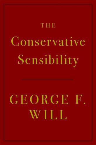 The Conservative Sensibility – George F Will, 0316480932, hardcover, new
