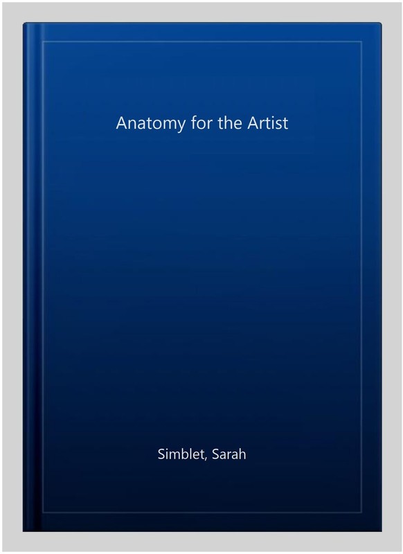 Anatomy for the Artist, Hardcover by Simblet, Sarah, Brand New, Free shipping…