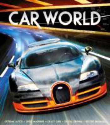 Car World: The Most Amazing Automobiles on Earth by Gifford, Clive