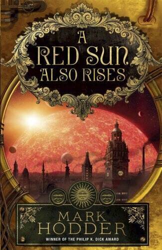 A Red Sun Also Rises – Hardcover By Mark Hodder – GOOD