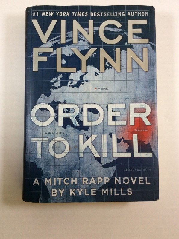 A Mitch Rapp Novel Ser.: Order to Kill : A Novel by Kyle Mills and Vince…
