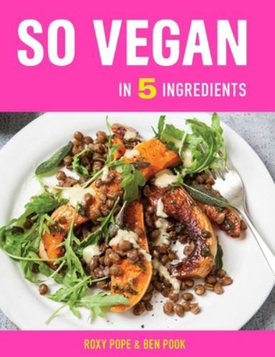 So Vegan in 5 Ingredients: Over 100 super simple 5-ingredient recipes by Pope,