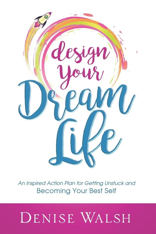 Design Your Dream Life: An Inspired Action Plan for Getting Unstuck and Beco…
