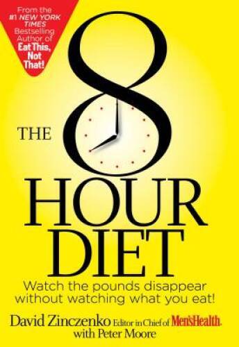 The 8-Hour Diet: Watch the Pounds Disappear Without Watching What Y – GOOD