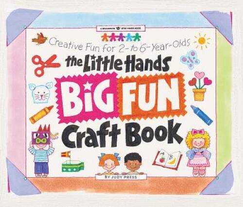 The Little Hands Big Fun Craft Book: Creative Fun for 2- To 6-Year-Olds ( – GOOD