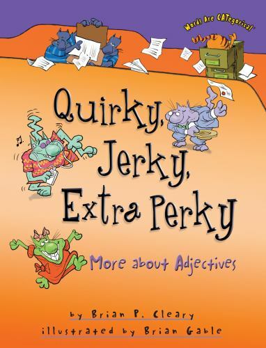 Quirky, Jerky, Extra Perky: More about Adjectives [Words Are CATegorical ]