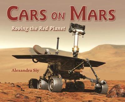 Cars on Mars : Roving the Red Planet by Alexandra Siy (2009, Hardcover)