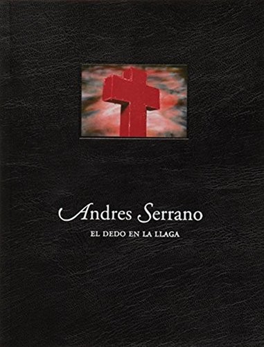 ANDRES SERRANO: EL DEDO EN LA LLAGA (LIBROS DE AUTOR) By Maria Oliva Rubio