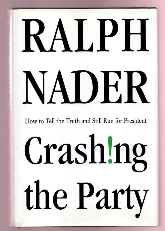 Green Party Presidental Nominee Ralph Nader – Crashing the Party – Signed 1st
