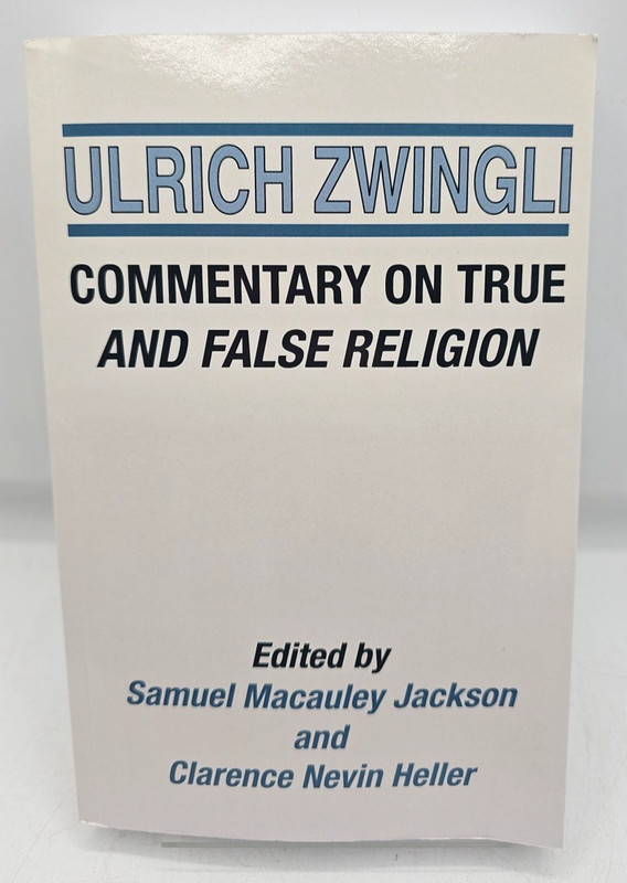 Commentary On True And False Religion Ulrich Zwingli Paperback