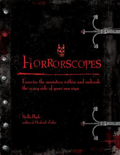 Horrorscopes: Exorcise the Monsters Within and Unleash the Scary Side of Your Su