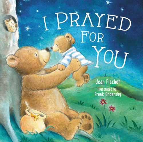 I Prayed for You – Board book By Jean Fischer –
