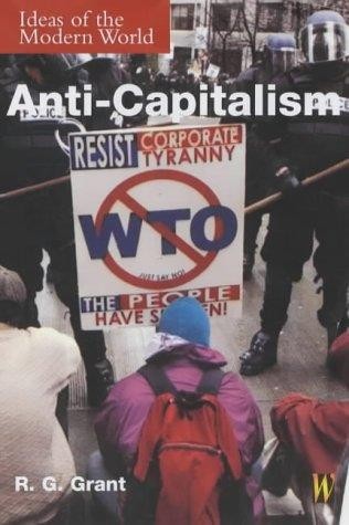 Ideas of the Modern World: Anti-Capitalism by Reg Grant