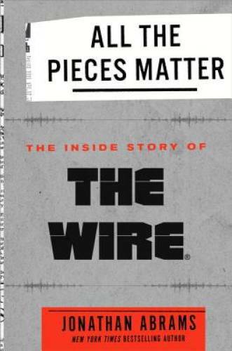 All the Pieces Matter: The Inside Story of The Wire – Hardcover – GOOD