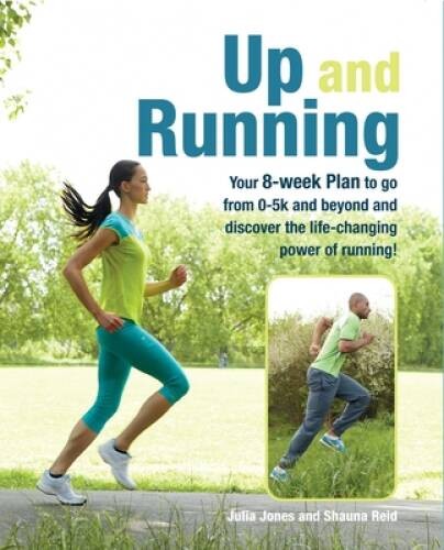 Up and Running: Your 8-week plan to go from 0-5k and beyond and discover – GOOD