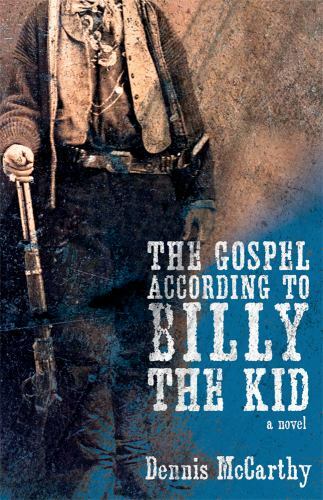 The Gospel According to Billy the Kid: A Novel, McCarthy, Dennis, Excellent Book