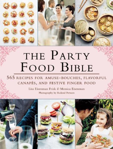 Party Food Bible : 565 Recipes for Amuse-bouches, Flavorful Canapés, and Fest…