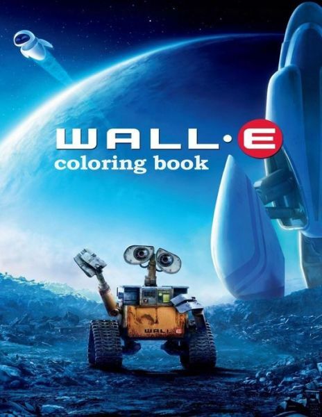 Wall-e Coloring Book: Coloring Book for Kids and Adults with Fun, Easy, and…