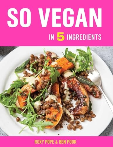 So Vegan in 5 Ingredients: Over 100 super simple 5-ingredient recipes – GOOD