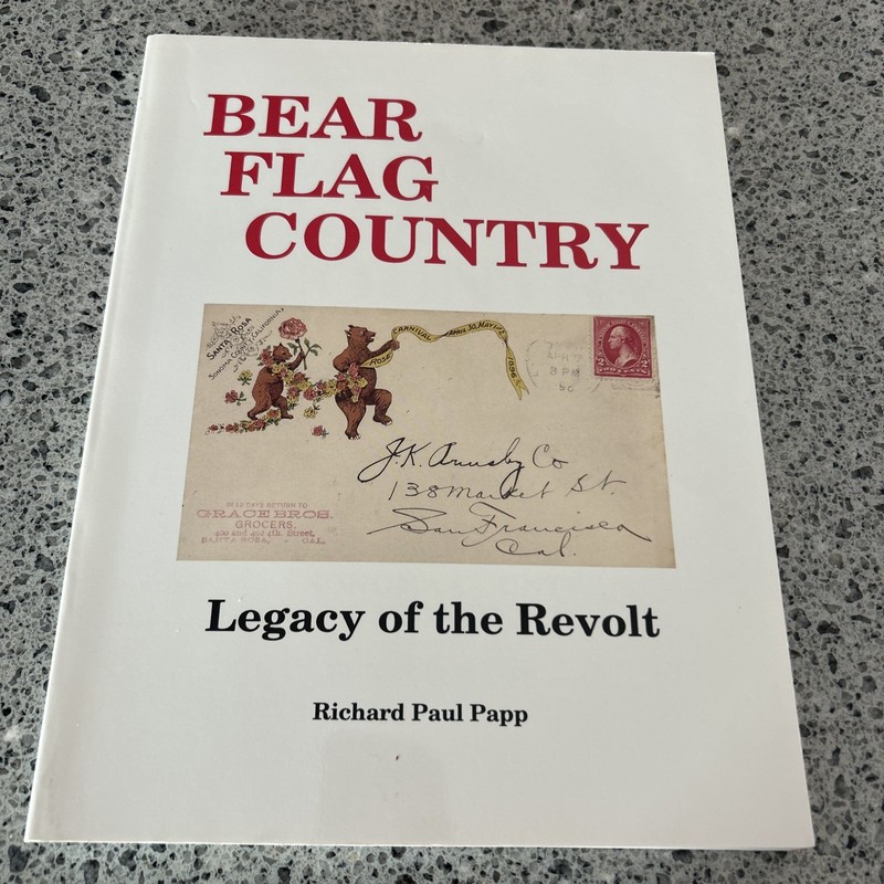 BEAR FLAG COUNTRY LEGACY OF THE REVOLT A HISTORY OF THE TOWN Richard Paul Papp