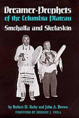 Dreamer-Prophets of the Columbia Plateau: Smohalla and Skolaskin (Civilization
