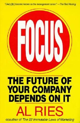 Focus: The Future of Your Company Depends on It – Paperback By Ries, Al – GOOD