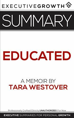 Summary: Educated - A Memoir by Tara Westover by Summaries, ExecutiveGrowth