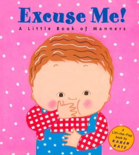 Excuse Me: A Little Book of Manners (Lift-the-Flap Book) – Hardcover – VERY GOOD