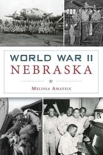 Melissa Amateis World War II Nebraska (Paperback) Military