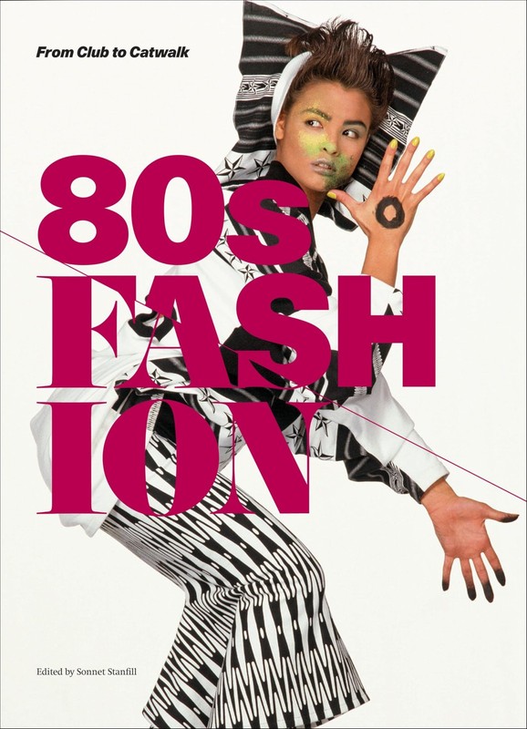 80s Fashion: From Club to Catwalk by Sonnet Stanfill