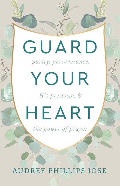 Guard Your Heart: Purity, Perseverance, His Presence, & The …