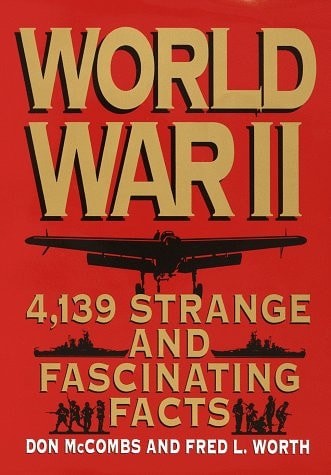 World War II: Strange and Fascinating Facts by Fred L. Worth,Don McCombs, Accept