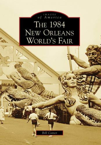 The 1984 New Orleans World’s Fair, Louisiana, Images of America, Paperback