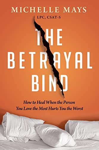 The Betrayal Bind: How to Heal When..., Michelle Mays (