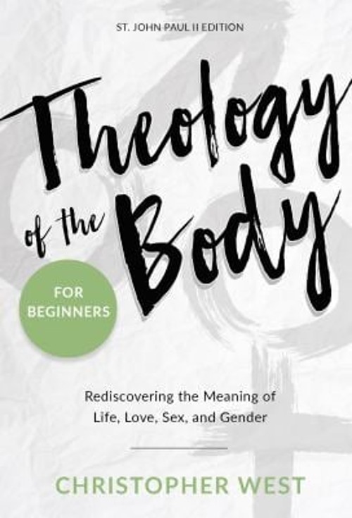 Theology of the Body for Beginners : Rediscovering the Meaning of