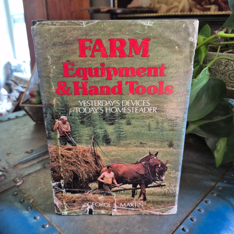 1980 Farm Equipment & Hand Tools A Practical Manual By George A. Martin HC W/DJ