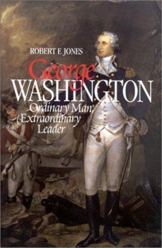 George Washington : Ordinary Man, Extraordinary Leader, Hardcover by Jones, R…
